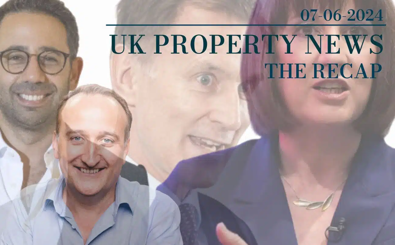 UK Property News Recap - 07.06.2024